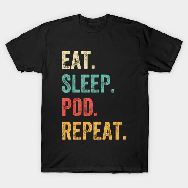 Eat. Sleep. POD. Repeat. T-Shirt by Attia17